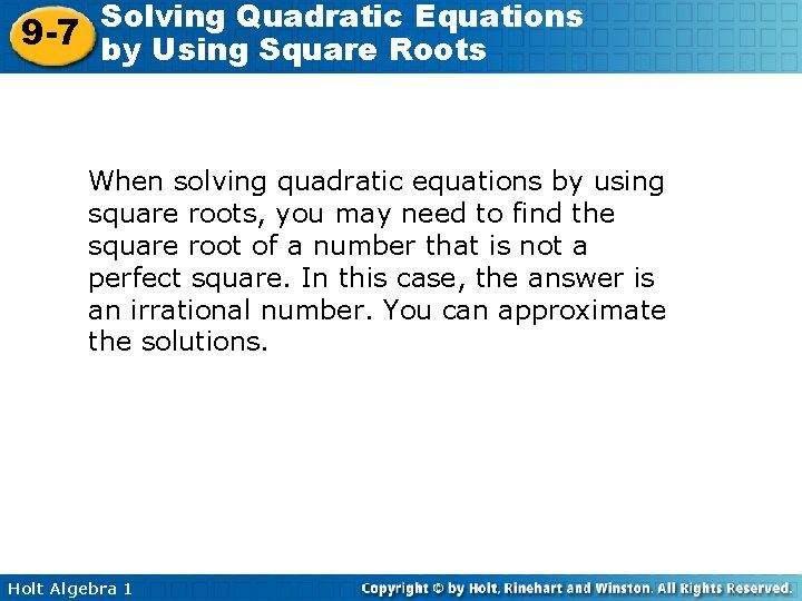 Solving Quadratic Equations 9 -7 by Using Square Roots When solving quadratic equations by