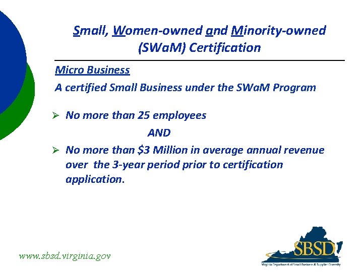 Small, Women-owned and Minority-owned (SWa. M) Certification Micro Business A certified Small Business under