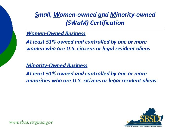 Small, Women-owned and Minority-owned (SWa. M) Certification Women-Owned Business At least 51% owned and