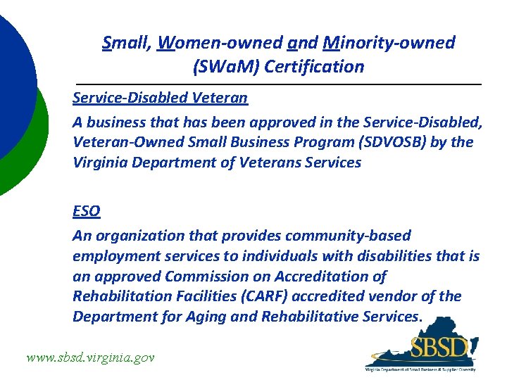 Small, Women-owned and Minority-owned (SWa. M) Certification Service-Disabled Veteran A business that has been