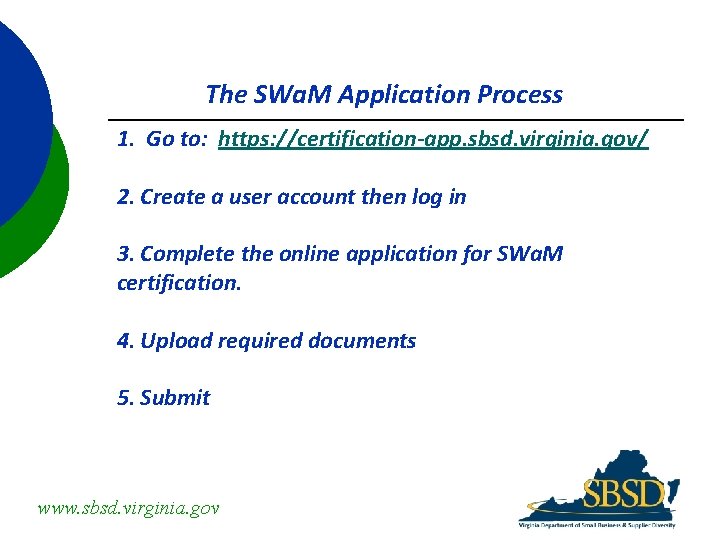 The SWa. M Application Process 1. Go to: https: //certification-app. sbsd. virginia. gov/ 2.