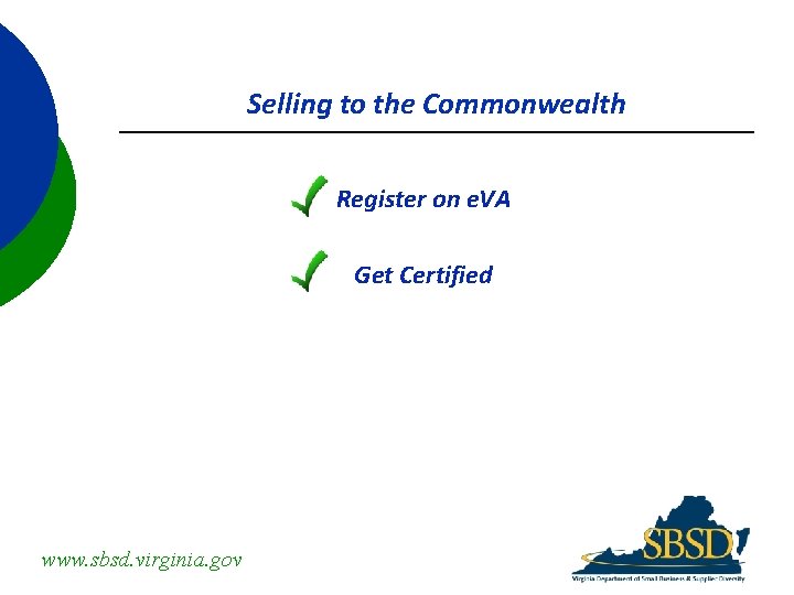 Selling to the Commonwealth Register on e. VA Get Certified www. sbsd. virginia. gov