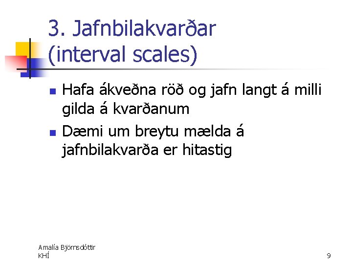 3. Jafnbilakvarðar (interval scales) n n Hafa ákveðna röð og jafn langt á milli