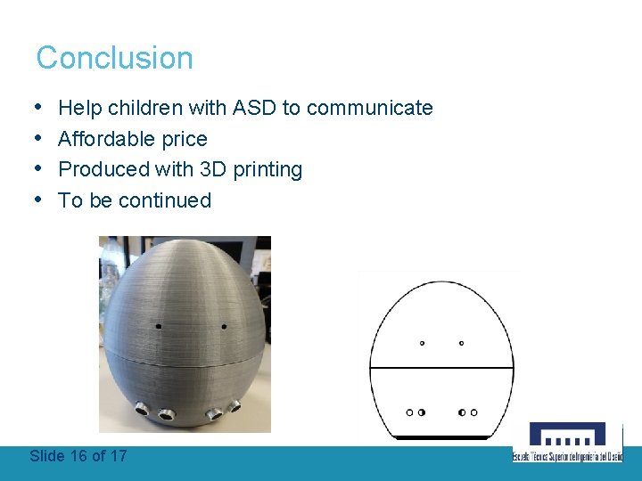 Conclusion • • Help children with ASD to communicate Affordable price Produced with 3