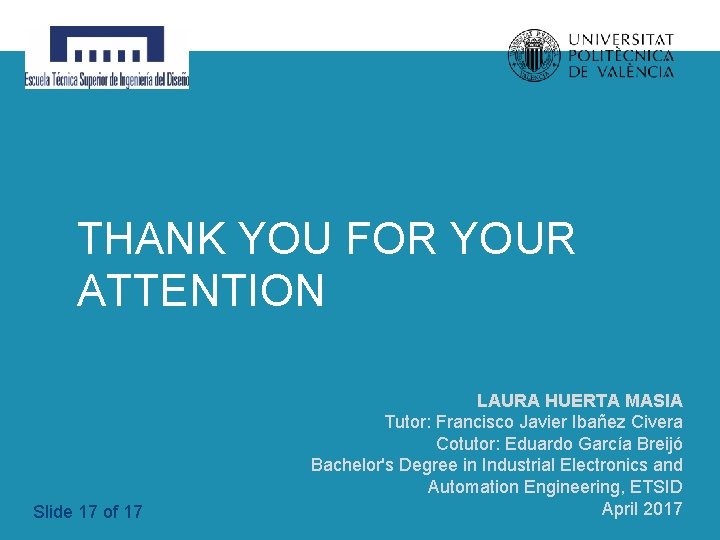 THANK YOU FOR YOUR ATTENTION Slide 17 of 17 LAURA HUERTA MASIA Tutor: Francisco