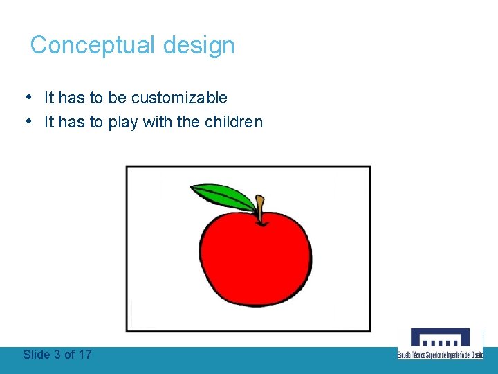 Conceptual design • It has to be customizable • It has to play with