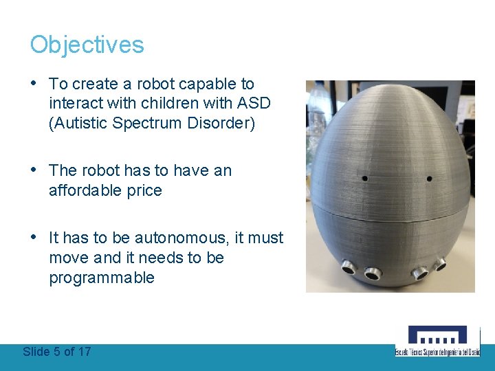 Objectives • To create a robot capable to interact with children with ASD (Autistic