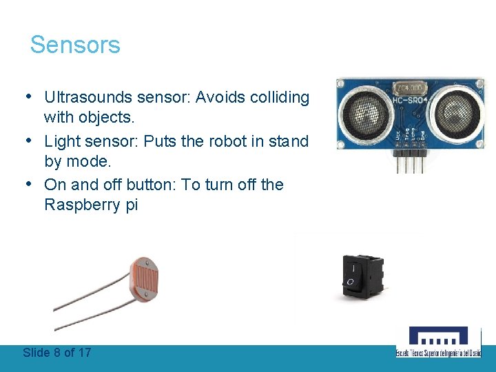 Sensors • Ultrasounds sensor: Avoids colliding with objects. • Light sensor: Puts the robot