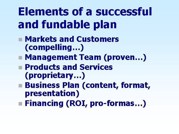 Elements of a successful and fundable plan Markets and Customers (compelling…) n Management Team