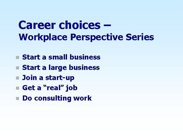 Career choices – Workplace Perspective Series n n n Start a small business Start