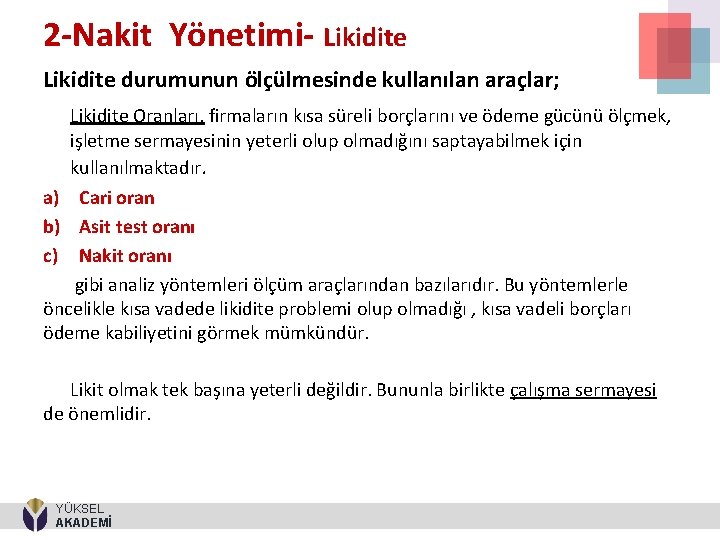2 -Nakit Yönetimi- Likidite durumunun ölçülmesinde kullanılan araçlar; Likidite Oranları, firmaların kısa süreli borçlarını