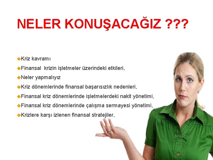 NELER KONUŞACAĞIZ ? ? ? Kriz kavramı Finansal krizin işletmeler üzerindeki etkileri, Neler yapmalıyız