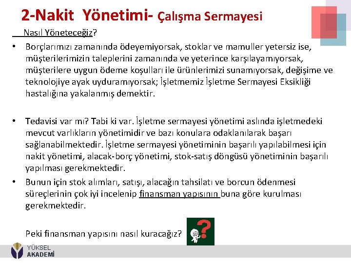 2 -Nakit Yönetimi- Çalışma Sermayesi Nasıl Yöneteceğiz? • Borçlarımızı zamanında ödeyemiyorsak, stoklar ve mamuller