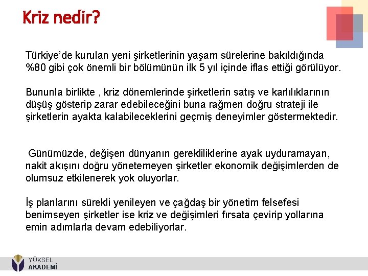 Kriz nedir? Türkiye’de kurulan yeni şirketlerinin yaşam sürelerine bakıldığında %80 gibi çok önemli bir