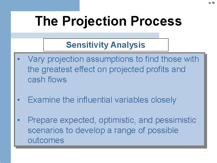 9 -16 The Projection Process Sensitivity Analysis • Vary projection assumptions to find those