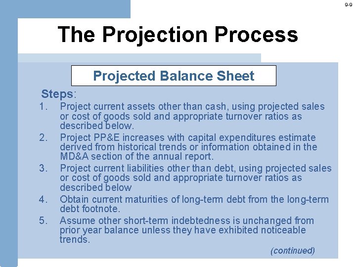 9 -9 The Projection Process Projected Balance Sheet Steps: 1. 2. 3. 4. 5.