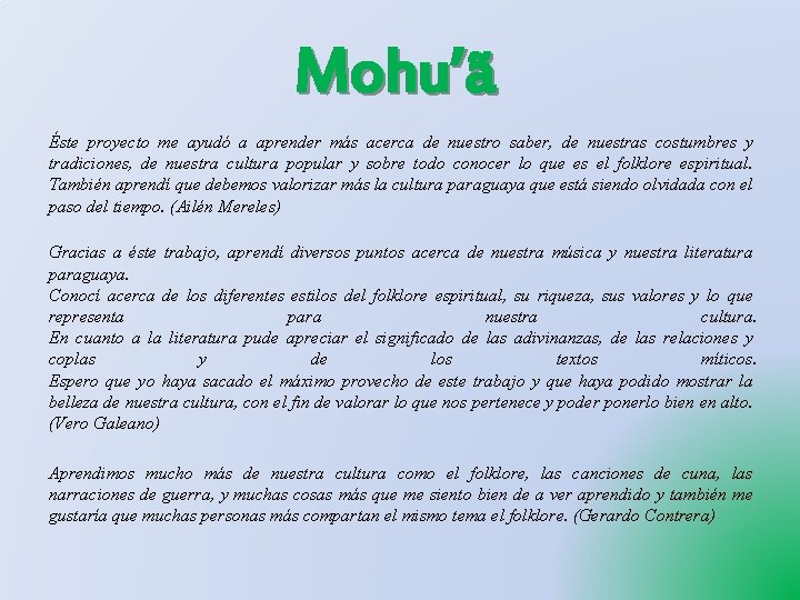 Mohu’ã Éste proyecto me ayudó a aprender más acerca de nuestro saber, de nuestras