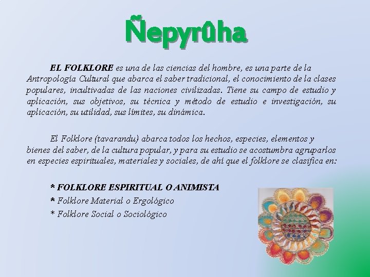 Ñepyrûha EL FOLKLORE es una de las ciencias del hombre, es una parte de