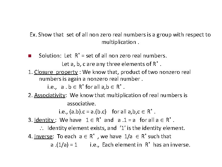 Ex. Show that set of all non zero real numbers is a group with
