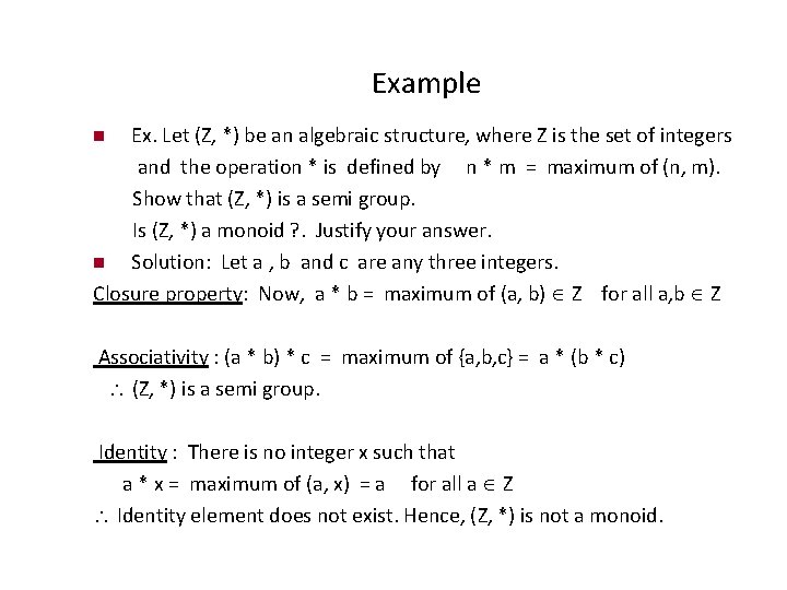 Example Ex. Let (Z, *) be an algebraic structure, where Z is the set