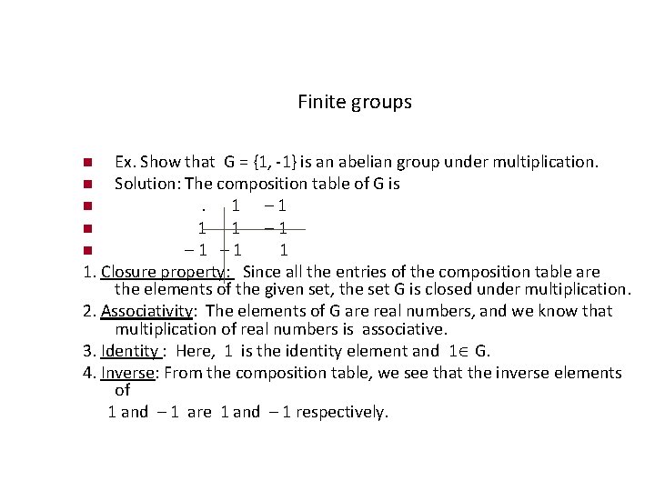 Finite groups Ex. Show that G = {1, -1} is an abelian group under