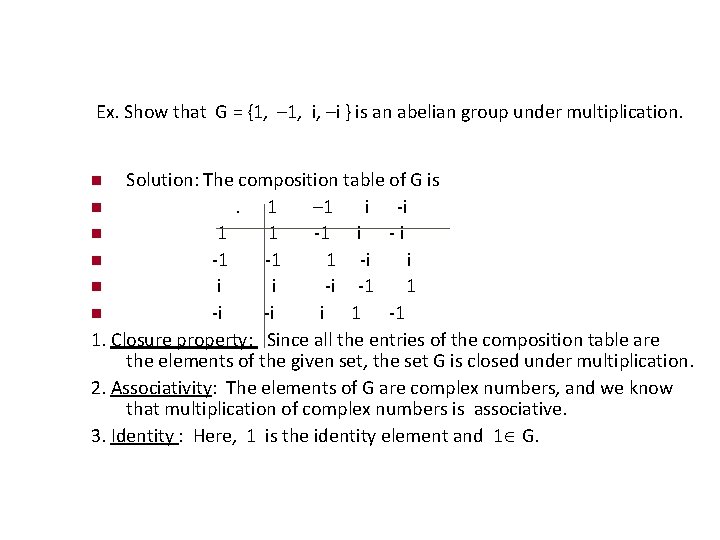 Ex. Show that G = {1, – 1, i, –i } is an abelian