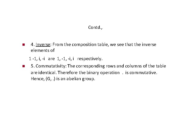 Contd. , 4. Inverse: From the composition table, we see that the inverse elements