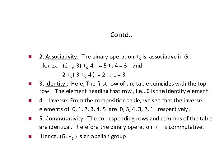 Contd. , 2. Associativity: The binary operation +6 is associative in G. for ex.