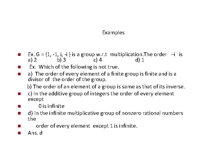 Examples Ex. G = {1, -1, i, -i } is a group w. r.