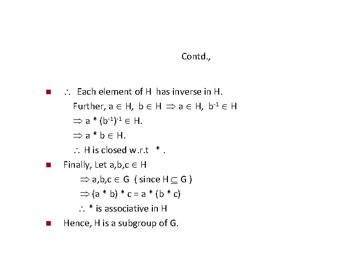 Contd. , Each element of H has inverse in H. Further, a H, b