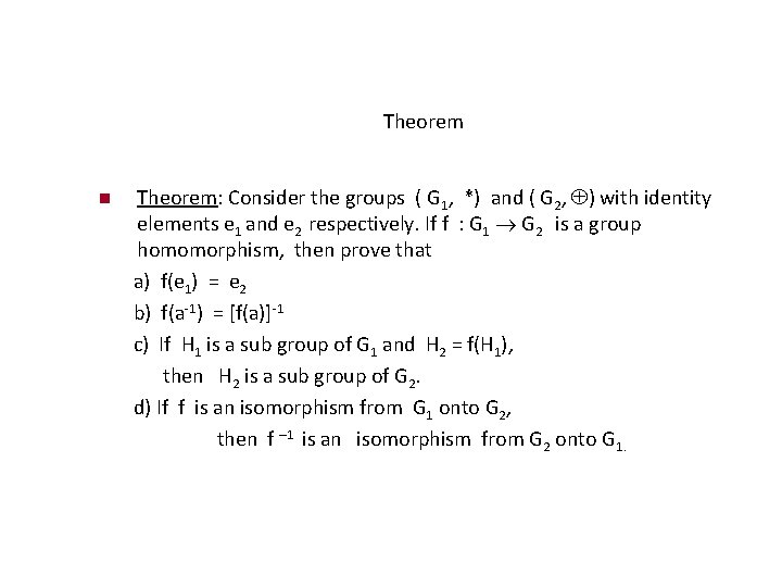 Theorem: Consider the groups ( G 1, *) and ( G 2, ) with