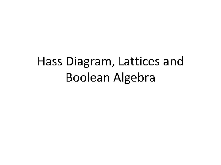 Hass Diagram, Lattices and Boolean Algebra 