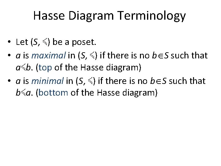 Hasse Diagram Terminology • Let (S, ≼) be a poset. • a is maximal