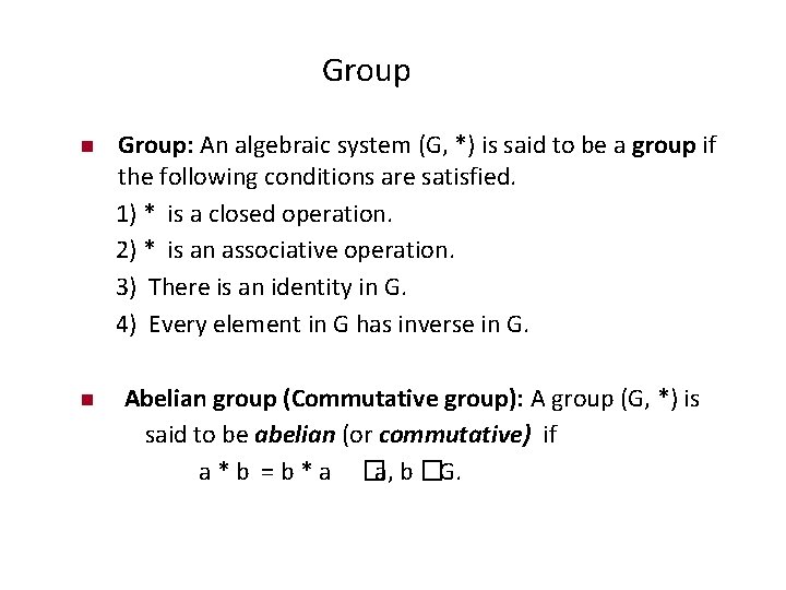 Group: An algebraic system (G, *) is said to be a group if the