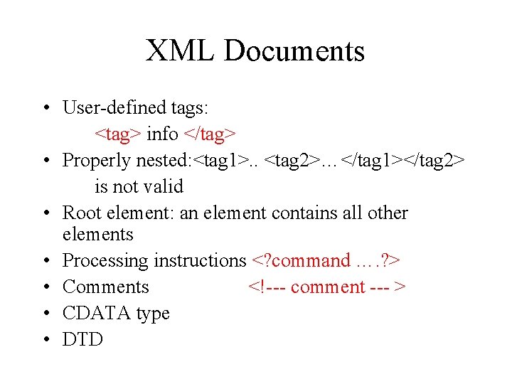 XML Documents • User-defined tags: <tag> info </tag> • Properly nested: <tag 1>. .