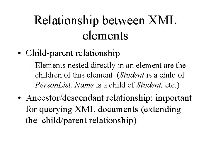 Relationship between XML elements • Child-parent relationship – Elements nested directly in an element