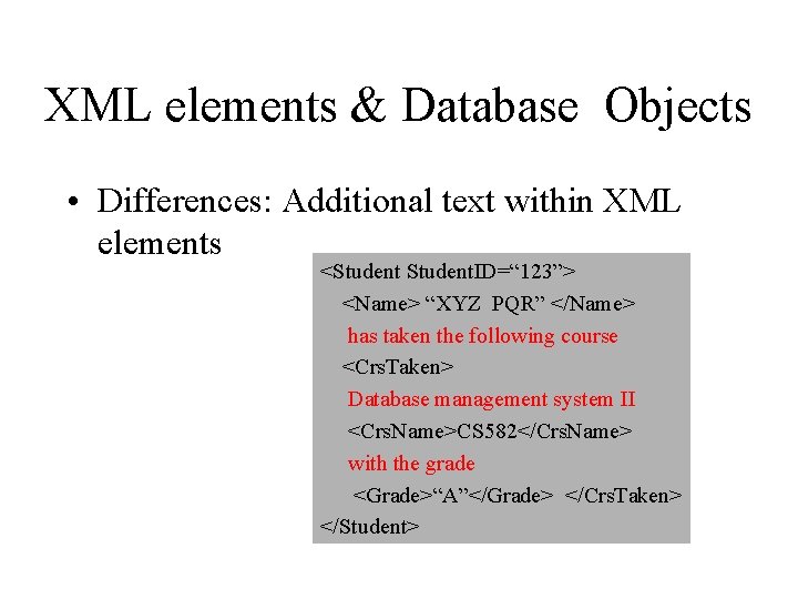 XML elements & Database Objects • Differences: Additional text within XML elements <Student. ID=“