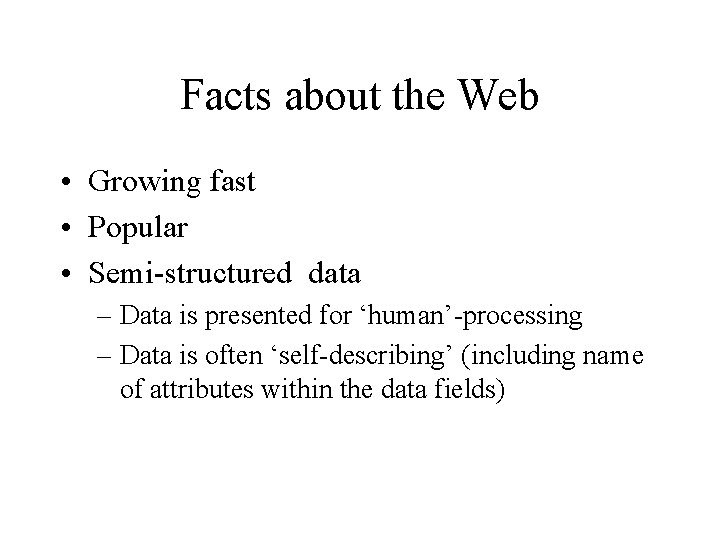 Facts about the Web • Growing fast • Popular • Semi-structured data – Data