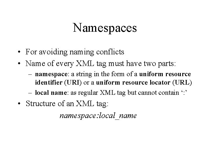 Namespaces • For avoiding naming conflicts • Name of every XML tag must have