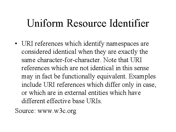 Uniform Resource Identifier • URI references which identify namespaces are considered identical when they