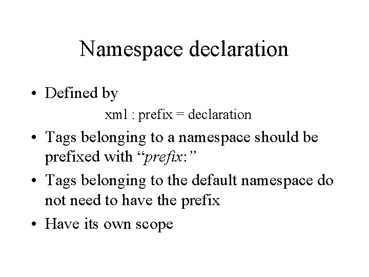 Namespace declaration • Defined by xml : prefix = declaration • Tags belonging to