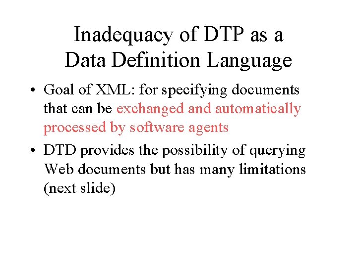 Inadequacy of DTP as a Data Definition Language • Goal of XML: for specifying