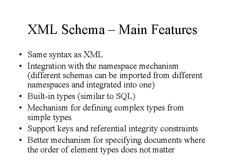 XML Schema – Main Features • Same syntax as XML • Integration with the
