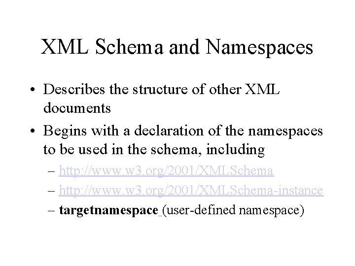 XML Schema and Namespaces • Describes the structure of other XML documents • Begins