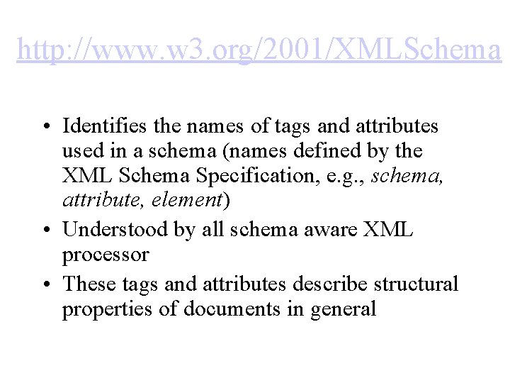 http: //www. w 3. org/2001/XMLSchema • Identifies the names of tags and attributes used