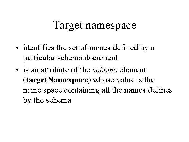 Target namespace • identifies the set of names defined by a particular schema document