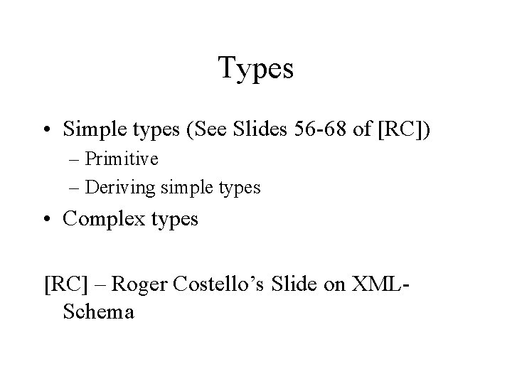 Types • Simple types (See Slides 56 -68 of [RC]) – Primitive – Deriving