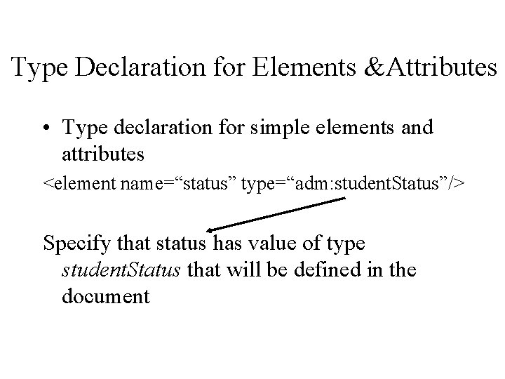 Type Declaration for Elements &Attributes • Type declaration for simple elements and attributes <element