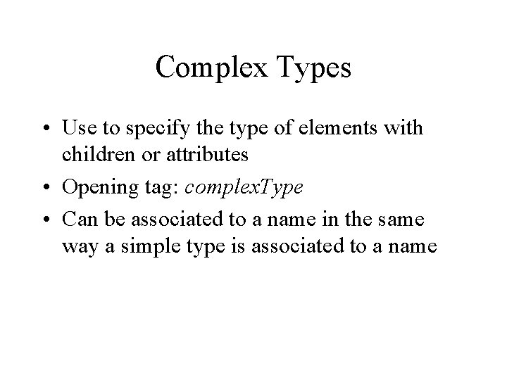 Complex Types • Use to specify the type of elements with children or attributes