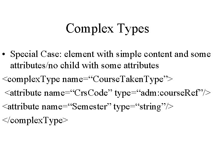 Complex Types • Special Case: element with simple content and some attributes/no child with